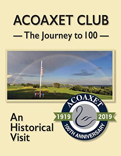 Acoaxet Club The Journey to 100, An Historical Visit