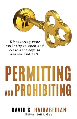 Permitting and Prohibiting Discovering Your Authority to Open and Close Doorways to Heaven and Hell.