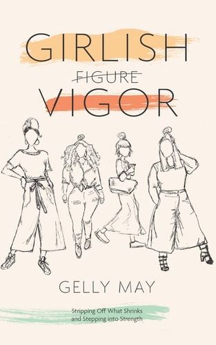 Girlish Vigor Stripping Off What Shrinks and Stepping Into Strength