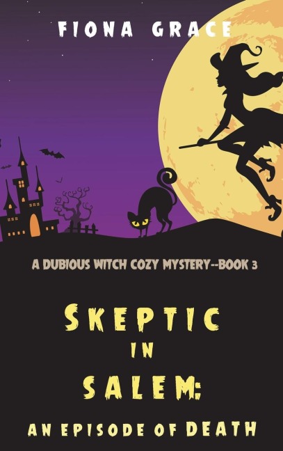Skeptic in Salem: An Episode of Death (A Dubious Witch Cozy Mystery-Book 3)