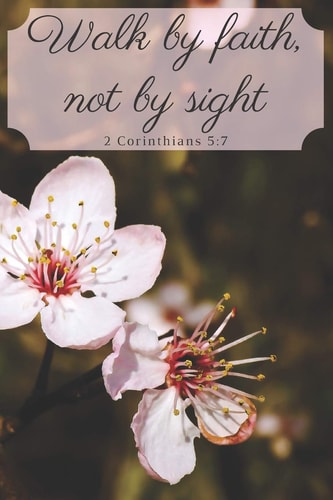 Walk by Faith, Not by Sight 2 Corinthians 5 7