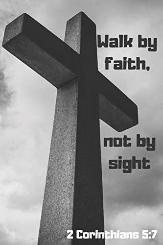 Walk by Faith, Not by Sight 2 Corinthians 5 7