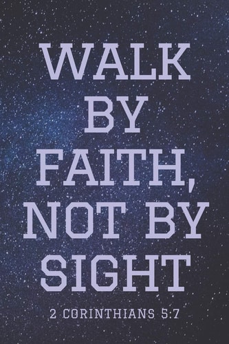 Walk by Faith, Not by Sight 2 Corinthians 5 7