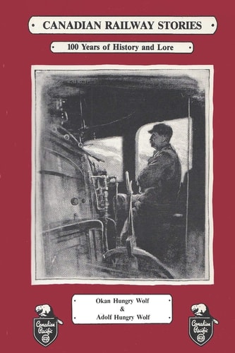 Canadian Railway Stories 100 Years of History and Lore