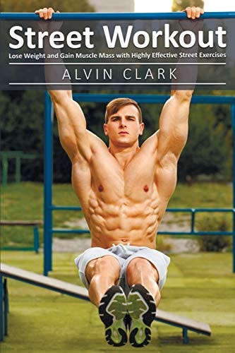 Street Workout Lose Weight and Gain Muscle Mass with Highly Effective Street Exercises (street Workou, Street Parking Workout, City Street Workout Pant)