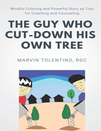 The Guy Who Cut-Down His Own Tree Mindful Coloring and Powerful Story As Tool for Coaching and Counseling