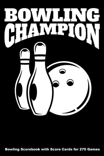 Bowling Champion Bowling Scorebook with Score Cards for 270 Games (6x9)