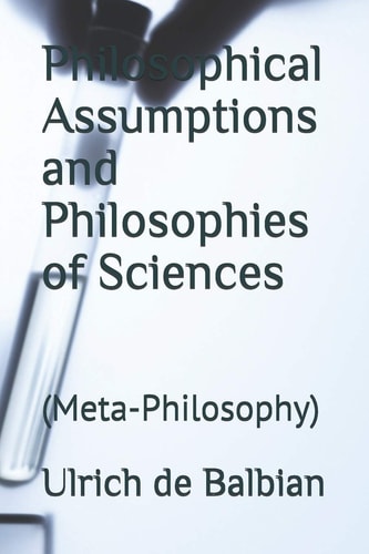 Philosophical Assumptions and Philosophies of Sciences (Meta-Philosophy)