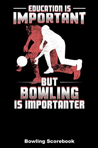 Education Is Important But Bowling Is Importanter Bowling Scorebook (6x9)