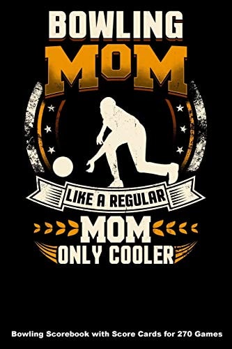 Bowling Mom Like a Regular Mom Only Cooler Bowling Scorebook with Score Cards for 270 Games