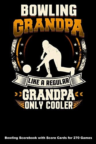 Bowling Grandpa Like a Regular Grandpa Only Cooler Bowling Scorebook with Score Cards for 270 Games