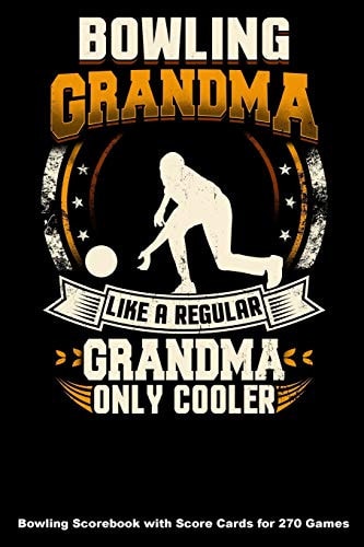Bowling Grandma Like a Regular Grandma Only Cooler Bowling Scorebook with Score Cards for 270 Games