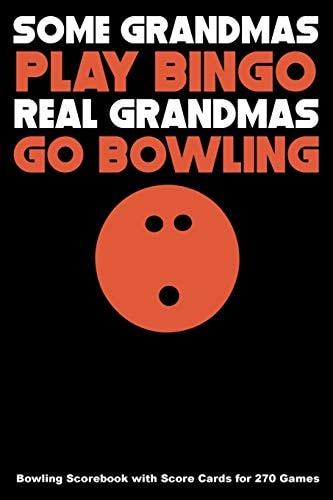 Some Grandmas Play Bingo Real Grandmas Go Bowling Bowling Scorebook with Score Cards for 270 Games