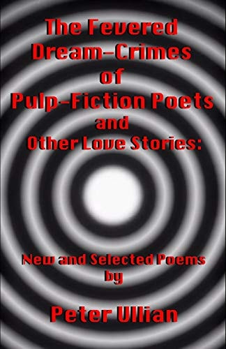 The Fevered Dream-Crimes of Pulp-Fiction Poets and Other Love Stories New and Selected Poems