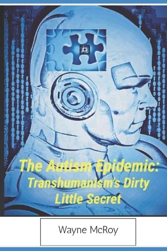 The Autism Epidemic Transhumanism's Dirty Little Secret