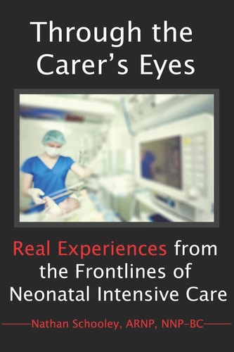 Through the Carer's Eyes Real Experiences from the Frontlines of Neonatal Intensive Care