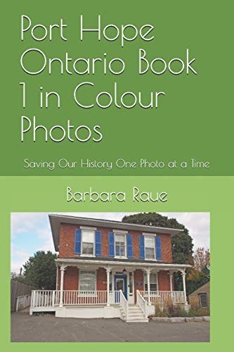 Port Hope Ontario Book 1 in Colour Photos Saving Our History One Photo at a Time
