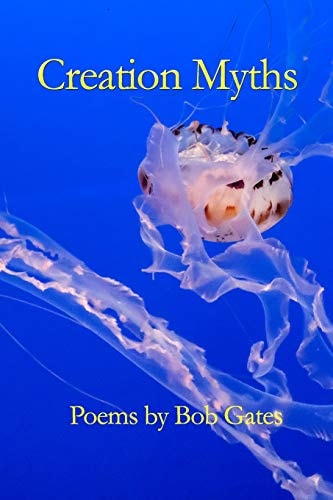 Creation Myths Poems by Bob Gates