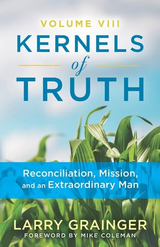 Kernels of Truth - Volume 8 Reconciliation Mission, and An Extraordinary Man
