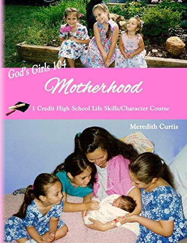 God's Girls 104 Motherhood: One-Credit High School Life Skills Course
