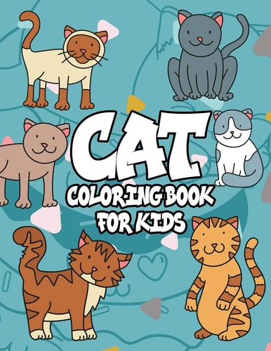 Cat Coloring Book for Kids Cat Coloring Book for Kids: The Really Best Relaxing Colouring Book For Kids, A Coloring Book For Kids All Ages, Cat Colouring Book for Anyone Who Loves Cats, (Super Cute Kawaii Coloring Books)