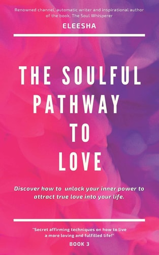 The Soulful Pathway To Love Discover how to Unlock Your Inner Power to Attract True Love Into Your Life