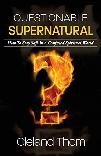 Questionable Supernatural How To Stay Safe In A Confused Spiritual World