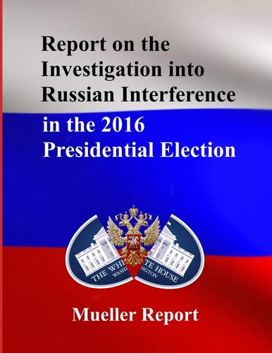 Report on the Investigation Into Russian Interference in the 2016 Presidential Election Mueller Report