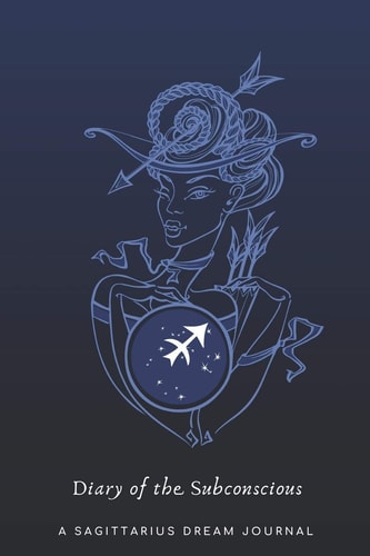 Diary of the Subconscious: a Sagittarius Dream Journal
