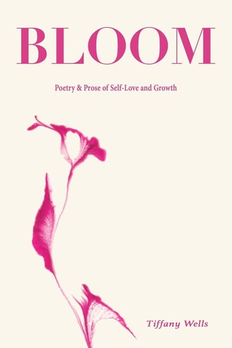 Bloom Poetry and Prose of Self-Love and Growth