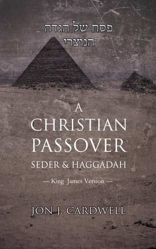 A Christian Passover Seder and Haggadah King James Version