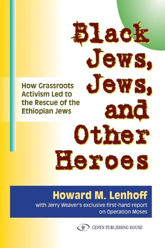 Black Jews, Jews, and Other Heroes How Grassroots Activism Led to the Rescue of the Ethiopian Jews