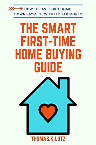 The Smart First-Time Home Buying Guide How to Save for A Home Down Payment with Limited Money