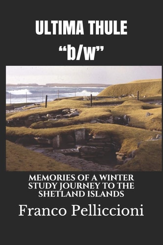 ULTIMA THULE "b/w" Memories of a Winter Study Journey to the Shetland Islands
