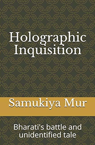 Holographic Inquisition Bharati's Battle and Unidentified Tale
