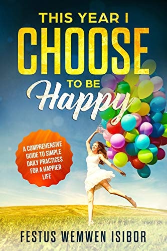 This Year I Choose to Be Happy 365 Tips and Reminders for 365 Happy Days
