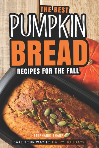 The Best Pumpkin Bread Recipes for The Fall Bake Your Way to Happy Holidays!
