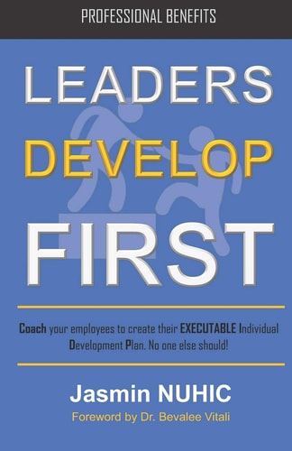 Leaders Develop First Coach Your Employees to Create Their EXECUTABLE Professional Development Plan. No One Else Should!