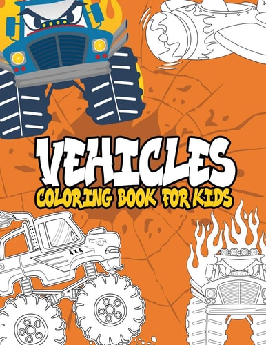 Vehicles Coloring Book for Kids Vehicles Coloring Book: Ships, Trains, Planes, Motorbikes, Cars, Trucks and Tractors,40 High Quality Vehicles Design for Kids of All Ages, Coloring Book for Boys, Girls, Fun.