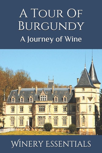 A Tour Of Burgundy A Journey of Wine