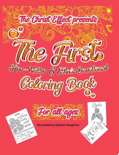 The Christ Effect Presents: The First Afro-Native and Ethnic Devotional Coloring Book For All Ages Illustrated by Kayshia Haughton