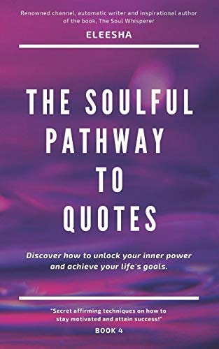 The Soulful Pathway To Quotes Discover how to Unlock Your Inner Power to Achieve Your Life's Goals