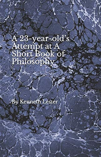 A 23-Year-old's Attempt at a Short Book of Philosophy
