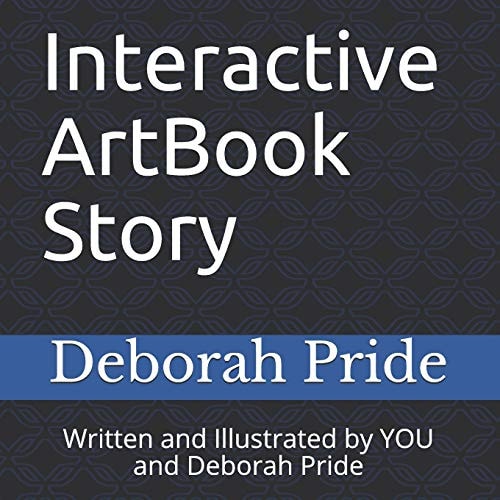 Interactive ArtBook Story Written and Illustrated by YOU and Deborah Pride