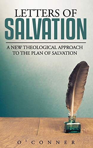 Letters of Salvation A New Theological Narrative on the Plan of Salvation