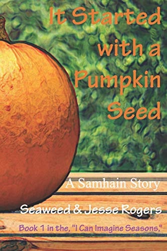 It Started With a Pumpkin Seed A Samhain Story