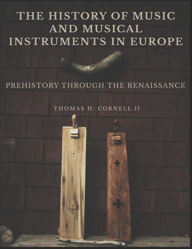 The History of Music and Musical Instruments in Europe Prehistory Through the Renaissance