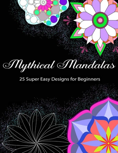 Mythical Mandalas - 25 Super Easy Designs for Beginners Easy Skill Level Mandala Coloring Book For All Ages