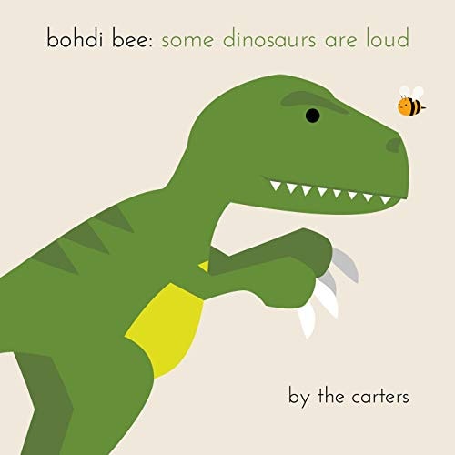 Bohdi Bee Some Dinosaurs are Loud