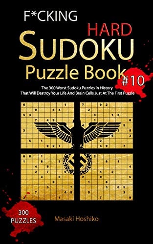 F*cking Hard Sudoku Puzzle Book #10 The 300 Worst Sudoku Puzzles in History That Will Destroy Your Life And Brain Cells Just At The First Puzzle